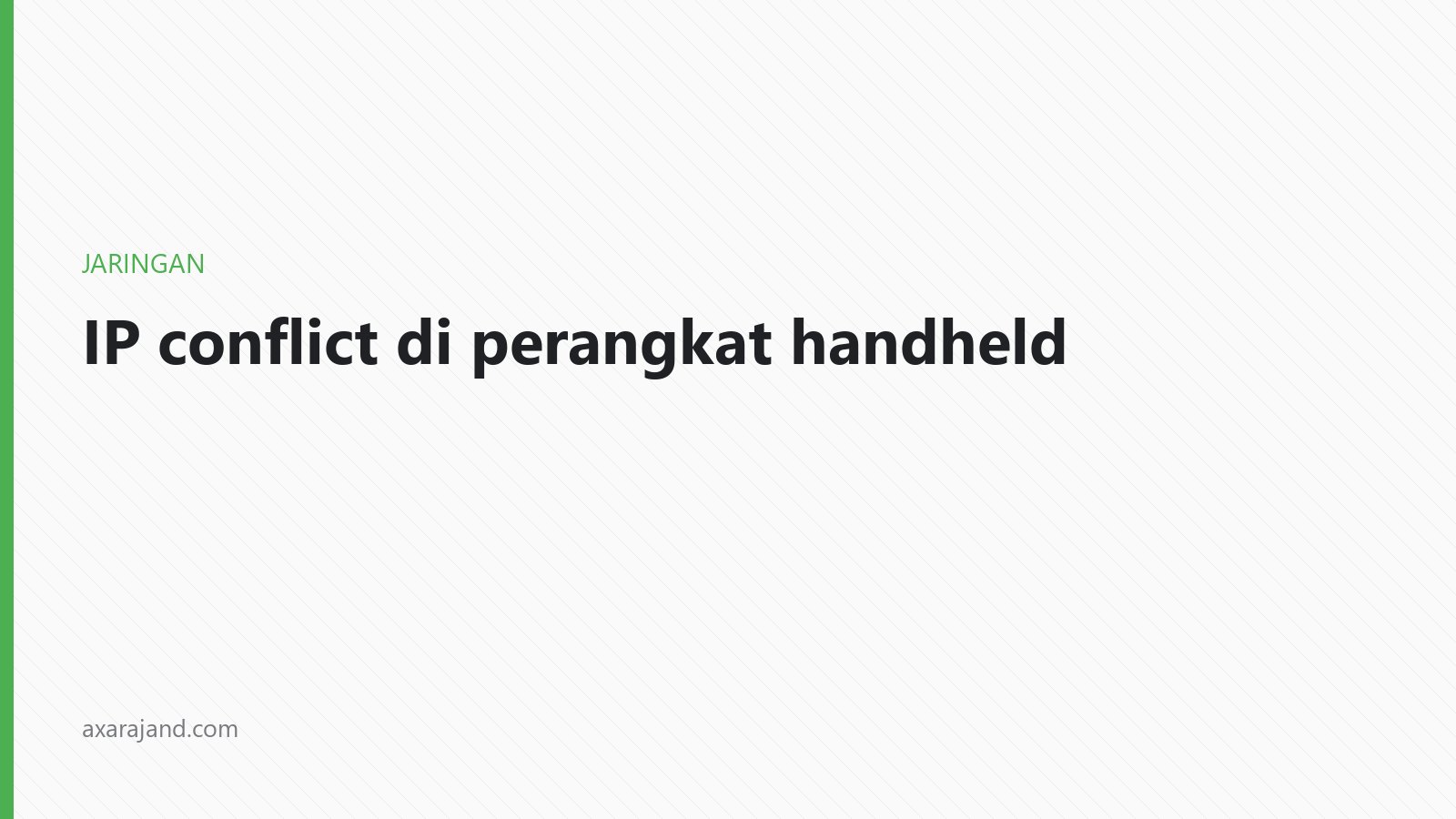 Cover image of IP conflict di perangkat handheld, dan kenapa saya berhenti menebak