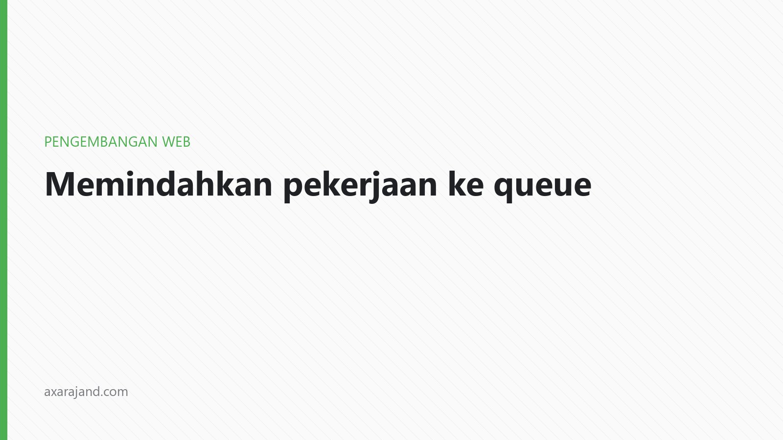 Cover image of Memindahkan pekerjaan berat ke queue, dan jebakan yang menyertainya